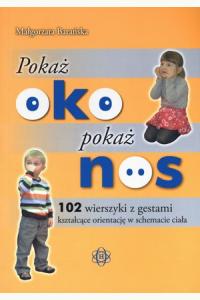 Pokaż oko. Pokaż nos. 102 wierszyki z gestami kształcące orienta