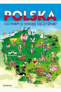 Polska -  Co wiem o swojej Ojczyźnie?