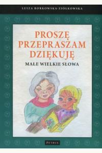 Proszę. Przepraszam. Dziękuję. Małe wielkie słowa
