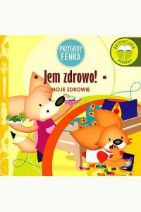 Przygody Fenka. Moje zdrowie - Jem zdrowo!