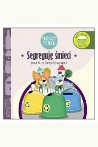 Przygody Fenka. Dbam o środowisko - segreguję śmieci