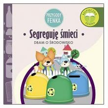 Przygody Fenka. Dbam o środowisko - segreguję śmieci, 9788364780196 Przygody Fenka. Dbam o środowisko - segreguję śmieci, 9788364780196