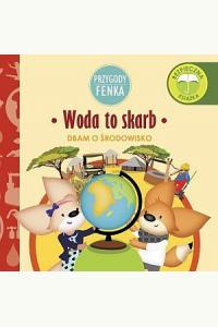 Przygody Fenka. Dbam o środowisko - woda to skarb