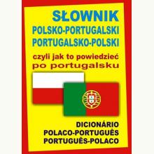 Słownik polsko-portugalski, portugalsko-polski, czyli jak to powiedzieć po portugalsku, 9788361800354