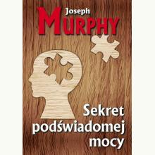 Sekret podświadomej mocy, 9788376491578 Sekret podświadomej mocy, 9788376491578