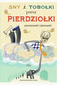 Sny i tobołki pana Pierdziołki. Powtarzanki i śpiewanki