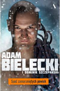 Spod zamarzniętych powiek. Adam Bielecki