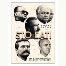 Sto lat! Jak w ostatnim stuleciu czciliśmy przywódców, 9788326827082