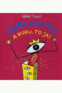 Turlututu. A kuku, to ja!