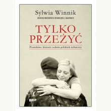 Tylko przeżyć. Prawdziwe historie rodzin polskich żołnierzy, 9788324055203 Tylko przeżyć. Prawdziwe historie rodzin polskich żołnierzy, 9788324055203
