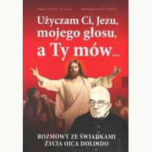Użyczam Ci, Jezu, mojego głosu, a Ty mów..., 9788365889560