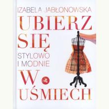 Ubierz się w uśmiech. Stylowo i modnie, 9788374147613 Ubierz się w uśmiech. Stylowo i modnie, 9788374147613