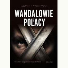 Wandalowie, czyli Polacy. Ostatnia zagadka naszej historii, 9788311152847