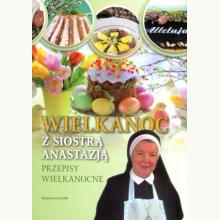 Wielkanoc z Siostrą Anastazją. Przepisy wielkanocne, 9788327711205