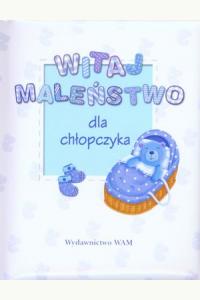 Witaj maleństwo. Dla chłopczyka
