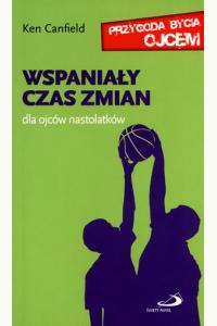 Wspaniały czas zmian. Dla ojców nastolatków. Przygoda bycia ojce
