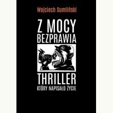 Z mocy bezprawia. Thriller, który napisało życie, 9788394293420