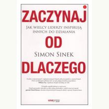 Zaczynaj od DLACZEGO. Jak wielcy liderzy inspirują innych do działania, 9788328385764