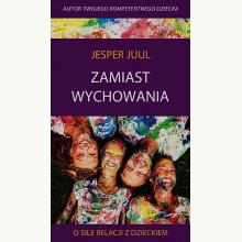 Zamiast wychowania. O sile relacji z dzieckiem, 9788362445943