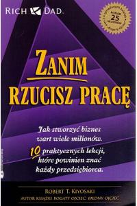 Zanim rzucisz pracę. Jak stworzyć biznes wart wiele milionów