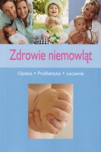 Zdrowie niemowląt. Opieka, profilaktyka, leczenie