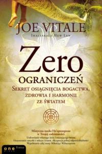 Zero ograniczeń. Sekret osiągnięcia bogactwa, zdrowia i harmonii ze światem