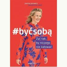 #BYĆ SOBĄ. Żyć tak, by niczego nie żałować, 9788328353794