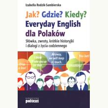 Jak? Gdzie? Kiedy? Everyday English dla Polaków, 9788375613001 Jak? Gdzie? Kiedy? Everyday English dla Polaków, 9788375613001
