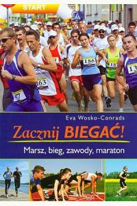 Zacznij biegać! Marsz, bieg, zawody, maraton
