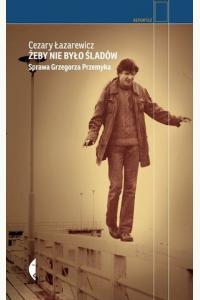 Żeby nie było śladów. Sprawa Grzegorza Przemyka