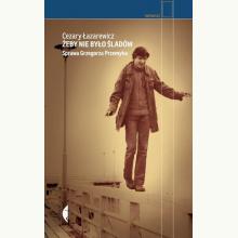 Żeby nie było śladów. Sprawa Grzegorza Przemyka, 9788380492349 Żeby nie było śladów. Sprawa Grzegorza Przemyka, 9788380492349