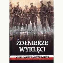 Żołnierze wyklęci. Niezłomni bohaterowie, 9788378641483