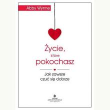 Życie, które pokochasz. Jak zawsze czuć się dobrze, 9788373778160
