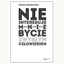 Nie interesuje mnie bycie zwykłym człowiekiem, 9788328334670