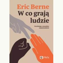W co grają ludzie. Psychologia stosunków międzyludzkich, 9788301141394