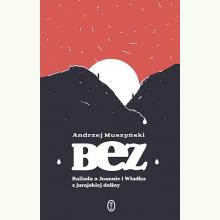 Bez. Ballada o Joannie i Władku z jurajskiej doliny, 9788308070109