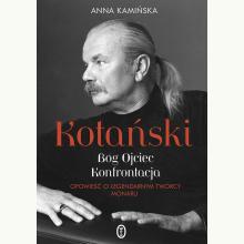 Kotański. Bóg Ojciec. Konfrontacja. Opowieść o legendarnym twórcy Monaru, 9788308074374