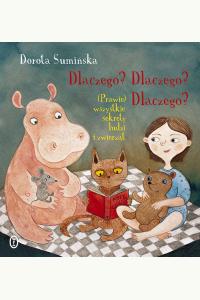 Dlaczego? Dlaczego? Dlaczego? (Prawie) wszystkie sekrety ludzi i zwierząt