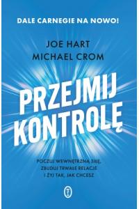 Przejmij kontrolę. Poczuj wewnętrzną siłę, zbuduj trwałe relacje i żyj tak, jak chcesz