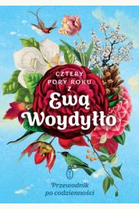 Cztery pory roku z Ewą Woydyłło. Przewodnik po codzienności (barwione brzegi)