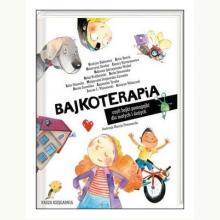 Bajkoterapia, czyli bajki-pomagajki dla małych i dużych, 9788310139566