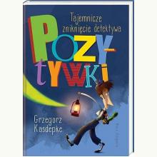 Tajemnicze zniknięcie detektywa Pozytywki, 9788310138668