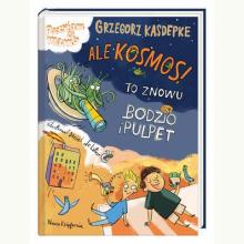 Ale kosmos! To znowu Bodzio i Pulpet, 9788310134905 Ale kosmos! To znowu Bodzio i Pulpet, 9788310134905