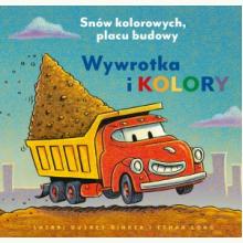 Wywrotka i kolory. Snów kolorowych, placu budowy, 9788310142542 K