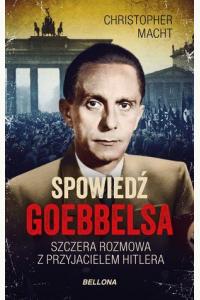 Spowiedź Goebbelsa. Szczera rozmowa z przyjacielem Hitlera