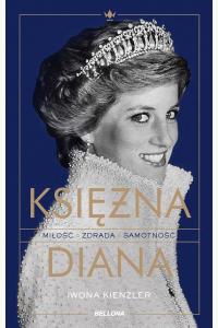 Księżna Diana. Miłość, zdrada, samotność
