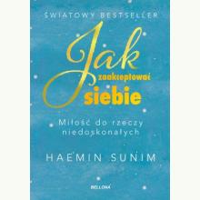 Jak zaakceptować siebie. Miłość do rzeczy niedoskonałych, 9788311177130 Jak zaakceptować siebie. Miłość do rzeczy niedoskonałych, 9788311177130