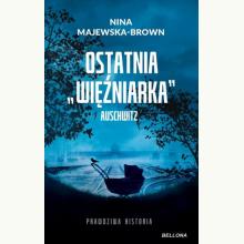 Ostatnia więźniarka Auschwitz, 9788311179707 Ostatnia więźniarka Auschwitz, 9788311179707