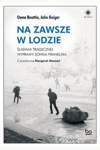 Na zawsze w lodzie. Śladami tragicznej wyprawy Johna Franklina