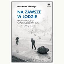 Na zawsze w lodzie. Śladami tragicznej wyprawy Johna Franklina, 9788323349877